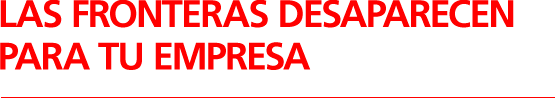 Las fronteras desaparecen para tu empresa
